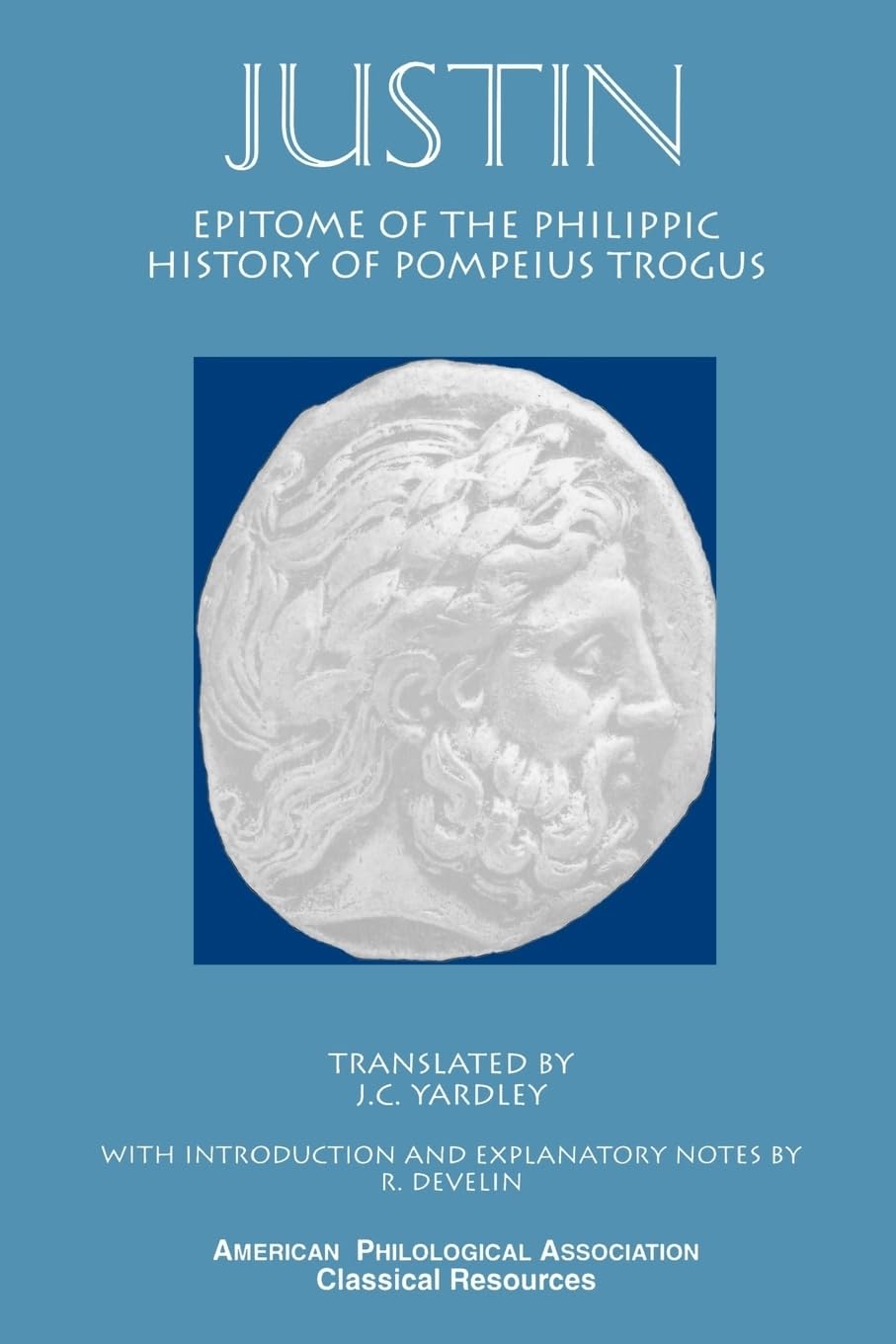 Justin: Epitome of the Philippic History of Pompeius Trogus (Classical Resources Series, No 3) (Society for Classical Studies Classical Resources)