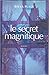Le secret magnifique.