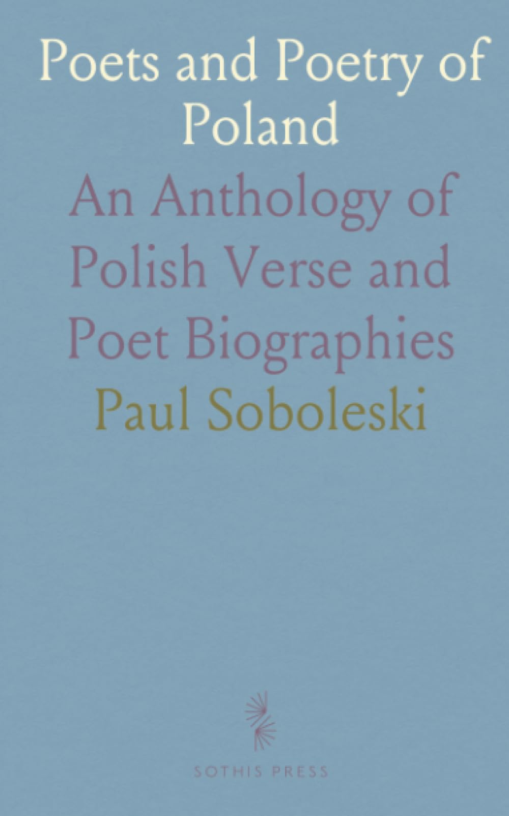 Poets and Poetry of Poland: An Anthology of Polish Verse and Poet Biographies