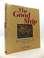 The Good Ship: Ships, Shipbuilding and Technology in England, 1200-1520 0714105740 Book Cover