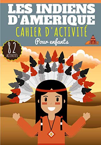 Cahier d'activité Les Indiens d'Amérique: Pour enfants 4-8 Ans | Livre D'activité Préscolaire Garçon & Fille de 82 Activités, Jeux et Puzzles sur les ... Labyrinthes, Mots mêlés enfant et Plus.