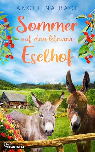 Sommer auf dem kleinen Eselhof (Liebesromanreihe inmitten süßer Esel und bayerischer Berge 1)