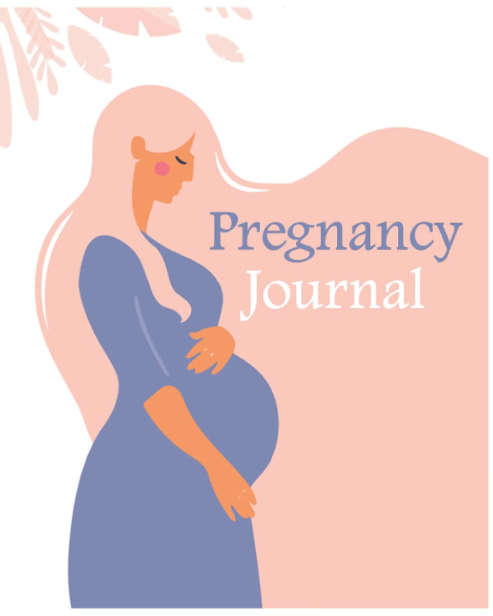 Pregnancy Journal: For First Time Moms, Expecting Moms Journal / Planner For their Little One