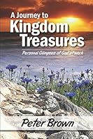 A Journey To Kingdom Treasures: Personal Glimpses of God at Work 1980340048 Book Cover