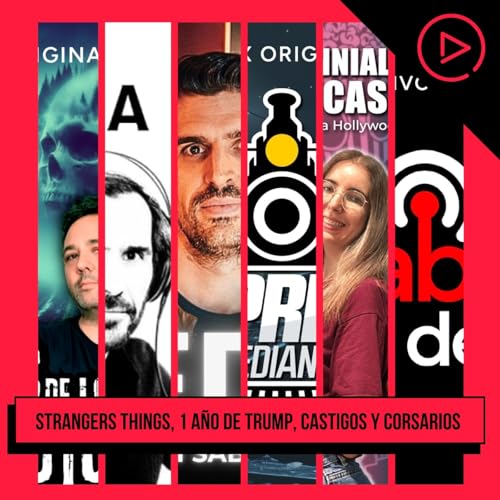 Cap. 88 - Final de Strangers Things, 1 a&ntilde;o de Trump, castigos creativos y corsarios espa&ntilde;oles