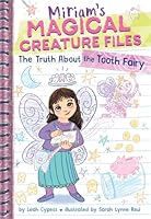 The Truth About the Tooth Fairy (Miriam's Magical Creature Files #1): A Chapter Book