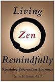 Living Zen Remindfully: Retraining Subconscious Awareness (MIT Press)