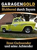  Garagengold: Blubbernd durch Bayern – Ernst Gschwender und seine Achtender