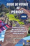 Guide de voyage au Pérou 2026: Explorez le pays des Incas et tout ce que...