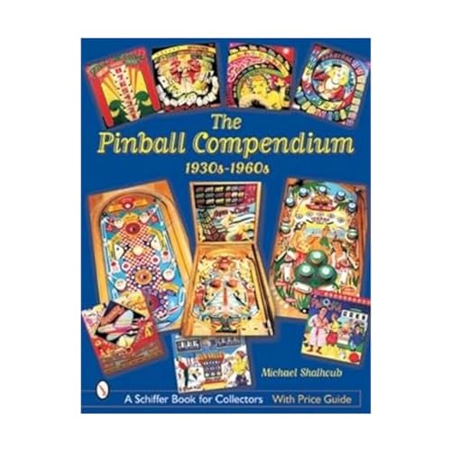 The Pinball Compendium: 1930s-1960s: 1930s-1960s (Schiffer Book for Collectors)