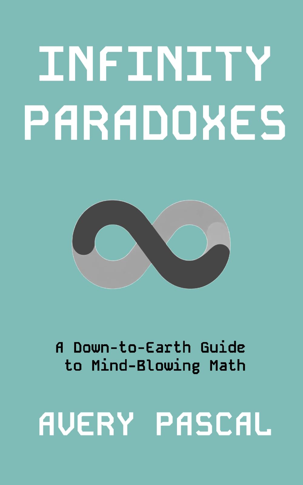 Infinity Paradoxes: A Down-to-Earth Guide to Mind-Blowing Math