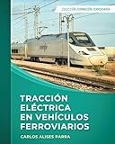  Tracción eléctrica en vehículos ferroviarios: Colección Formación Ferroviaria
