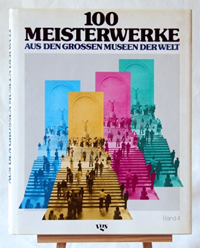 Hundert Meisterwerke aus den großen Museen der Welt, Bd.4