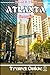 ATLANTA TRAVEL GUIDE: Insider Tips For Navigating Atlanta: With Detailed Recommendations, Accomodations, Crafted With Itinerary To Explore and Discover Hidden Gems