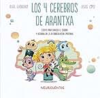 Los 4 cerebros de Arantxa: Conocer el cerebro: 1 (NEURICUENTOS)