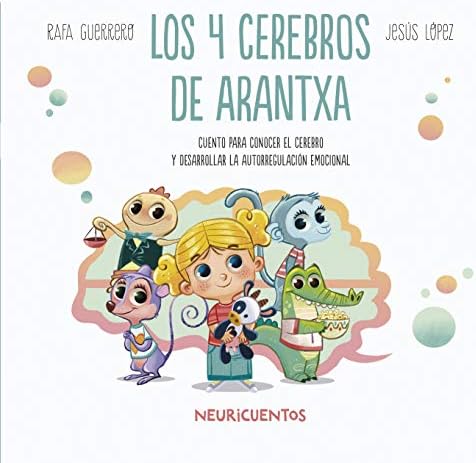 Los 4 cerebros de Arantxa: Conocer el cerebro: 1 (NEURICUENTOS)