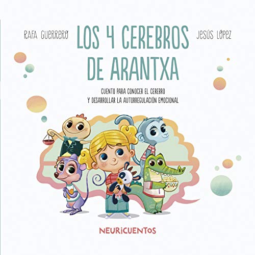 Los 4 cerebros de Arantxa: Conocer el cerebro: 1 (NEURICUENTOS)