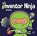 Inventor Ninja: A Children's Book About Creativity and Where Ideas Come From (Ninja Life Hacks 3) (English Edition)