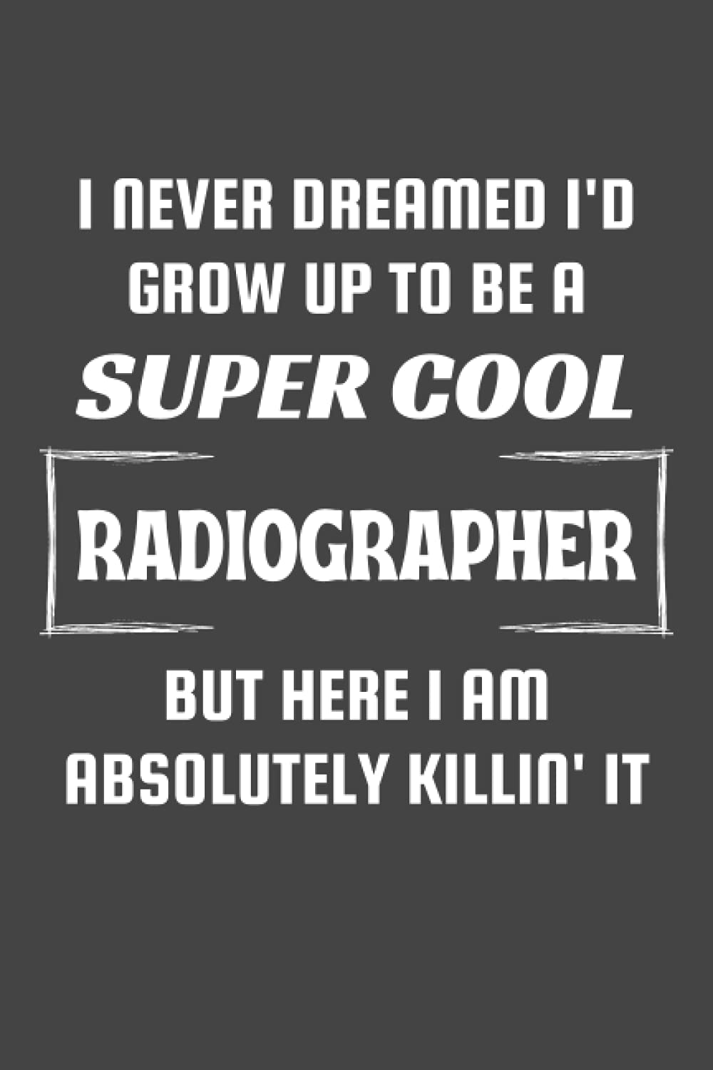 Radiographer Gifts: Blank Lined Notebook Journal Diary Paper, a Funny and Appreciation Gift for Radiographer to Write in
