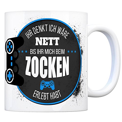 Kaffeebecher mit Spruch: Ihr Denkt ich wäre nett bis Ihr Mich beim Zocken erlebt habt