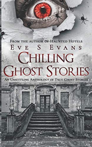 Chilling Ghost Stories: An Unsettling Anthology of True Ghost Stories (True Ghost Stories: Real Hauntings)