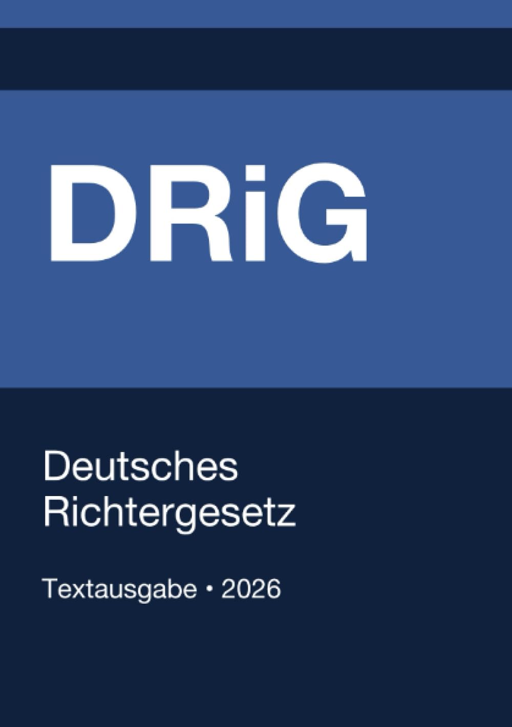 DRiG - Deutsches Richtergesetz (Deutschland) 2026: Vollständiger Gesetzestext in aktueller Fassung • Ohne Kommentare • Systematisch gegliedert