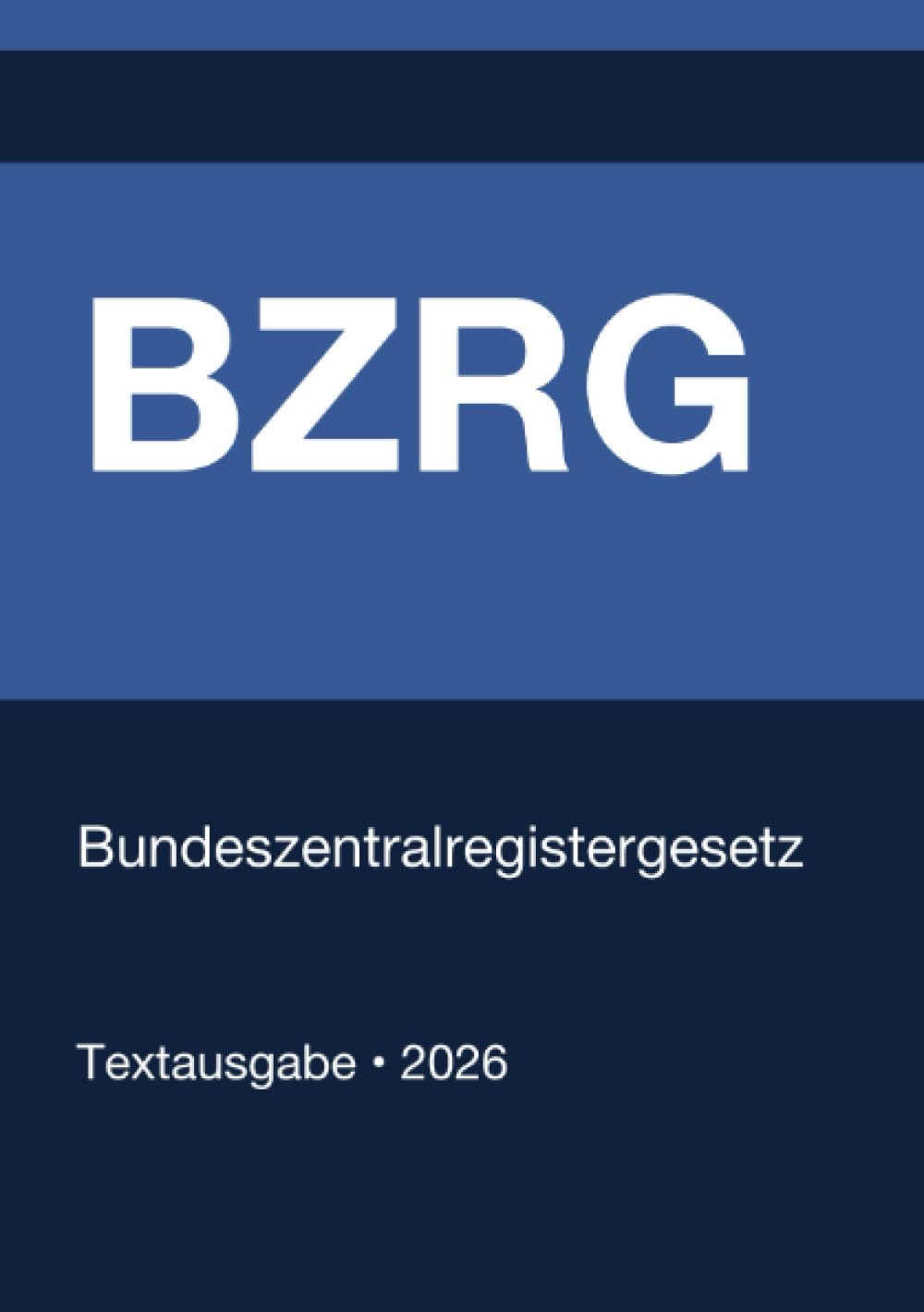 BZRG - Bundeszentralregistergesetz (Deutschland) 2026: Vollständiger Gesetzestext in aktueller Fassung • Ohne Kommentare • Systematisch gegliedert