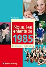 Download Nous, les enfants de 1985 : De la naissance à l'âge adulte PDF
