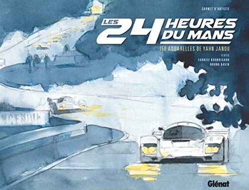Les 24 heures du Mans: 150 aquarelles de Yahn