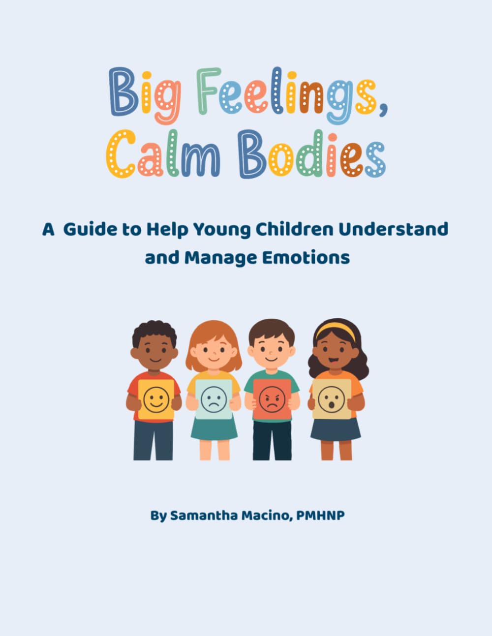 Big Feelings, Calm Bodies: A Guide to Help Young Children Understand and Manage Emotions