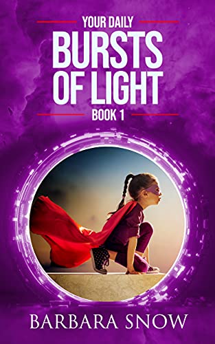 Your Daily Bursts of Light: Book One by [Barbara Snow]