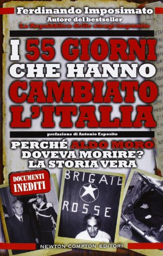 I 55 giorni che hanno cambiato l'Italia. Perché Aldo Moro doveva morire? La storia ver