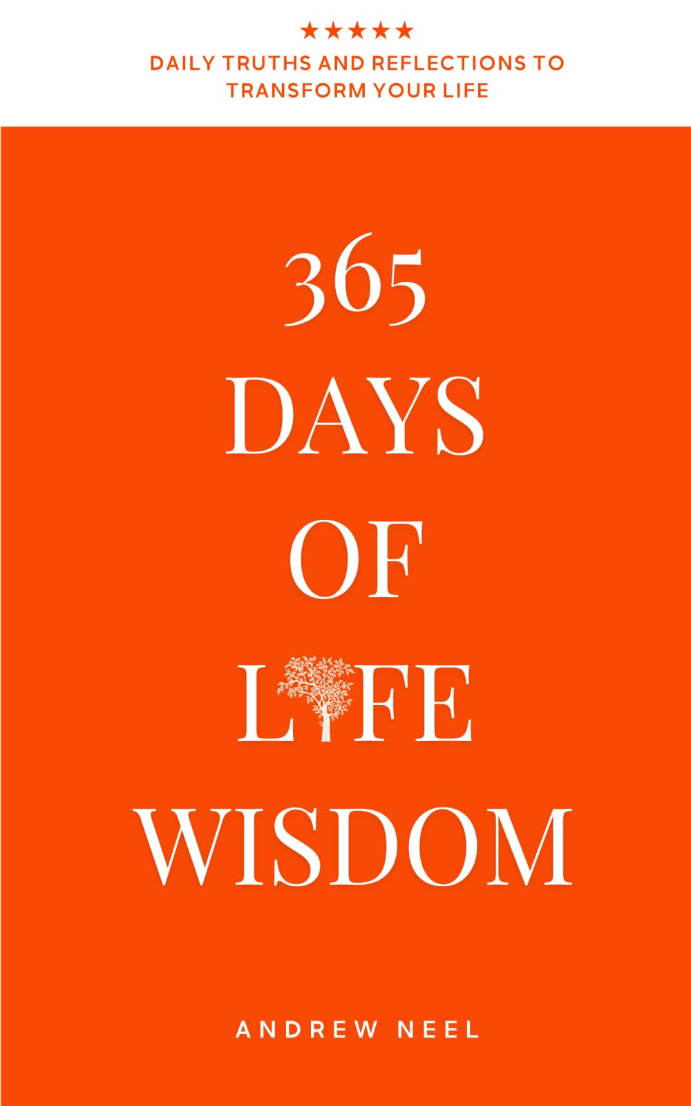 365 Days of Life Wisdom: Daily Truths and Reflections to Transform Your Thinking, Build Emotional Strength, and Create a Life Guided by Clarity