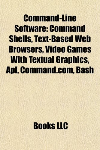 Command-Line Software: Command Shells, Text-Based Web Browsers, Video ...
