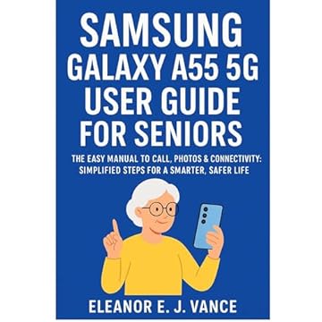 SAMSUNG GALAXY A55 5G USER GUIDE FOR SENIORS : The EASY MANUAL TO CALLS, PHOTOS & CONNECTIVITY: SIMPLIFIED STEPS FOR A SMARTER, SAFER LIFE (Part of The Smart Life Mastery Series) (English Edition)