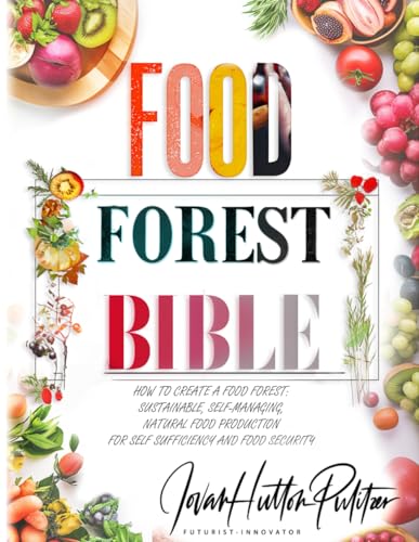 Food Forest Bible: How to Create a Food Forest: Sustainable, Self-Managing, Natural Food Production for Self Sufficiency and Food Security - image 1