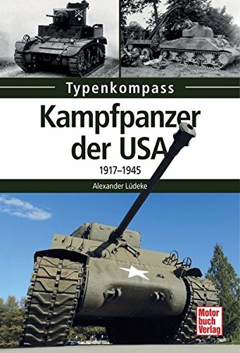 Kampfpanzer der USA: 1917-1945 (Typenkompass) Kampfpanzer der USA: 1917-1945 (Typenkompass)