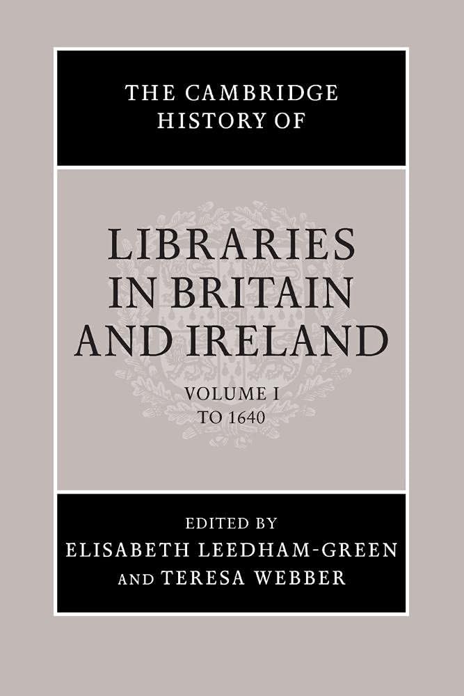 The Cambridge History of Libraries in Britain and Ireland: Volume 1