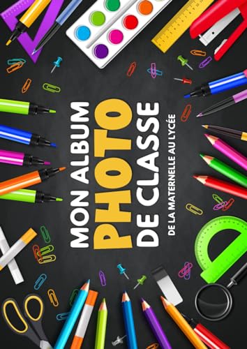 Mon Album Photo De Classe: Carnet photo à compléter de la maternelle au lycée | Pour coller vos photos , noter vos meilleurs souvenirs et le nom de ... CM2 6ème 5ème 4ème 3ème 2nd 1ère Terminale