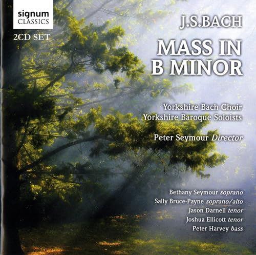 Mass in B minor [Audio CD] J.S. Bach; Yorkshire Baroque Soloists; Peter Seymour; Johann Sebastian Bach; Yorkshire Bach Choir; Jason Darnell; Bethany Seymour; Sally Bruce-Payne; Peter Harvey and Joshua Ellicott