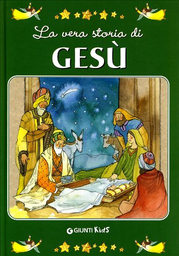 La vera storia di Gesù. Ediz. illustrat