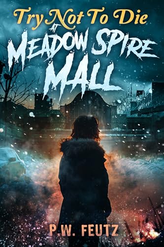 Try Not to Die: At Meadow Spire Mall: An Interactive Adventure