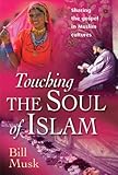 Touching the Soul of Islam: Sharing the Gospel in Muslim Cultures