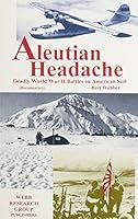 Aleutian Headache: Deadly World War II Battles on American Soil (Documentary) 0936738693 Book Cover