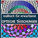 Malbuch für erwachsene – Optische Täuschungen: 36 Muster zum Ausmalen - auf der ganzen Seite - Anti-Stress-Freizeit - Garantierte Entspannung zum ... - Erreichen Sie das Ende dieser Seiten! - O2Games Editions 