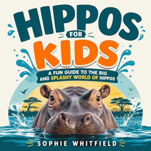 Diseño de la portada del título Hippos for Kids: A Fun Guide to the Big and Splashy World of Hippos