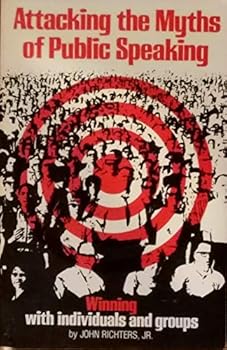 Paperback Attacking the myths of public speaking: Winning with individuals and groups Book