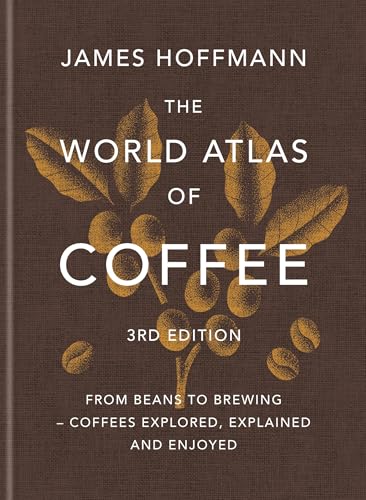 The World Atlas of Coffee 3rd Edition: From Beans to Brewing - Co...