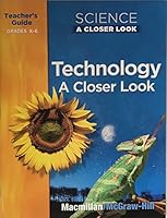 Technology A Closer Look Teacher's Guide Grades K-6 0022861181 Book Cover