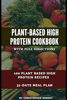Paperback Plant Based High Protein Cookbook: 100 Recipes for Easy, Delicious and Healthy Meal. Complete 7-day meal plan inclusive. Build and Boost your athletic Book